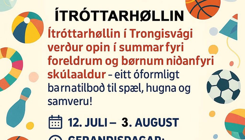 Ítróttarhøllin í Trongisvági opin fyri foreldrum og smábørnum í summar 12. juli - 3. august.